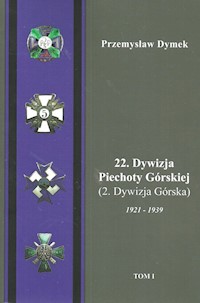 22 Dywizja Piechoty Górskiej (2.Dywizja Górska) 1921-1939 Tom 1-2 - Dymek Przemysław - książka