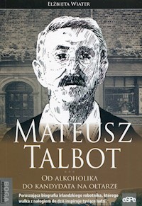 Mateusz Talbot Od alkoholika do kandydata na ołtarze - Elżbieta Wiater - książka