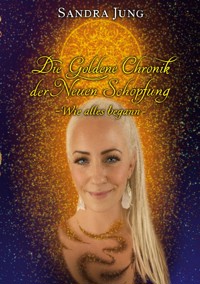 Die goldene Chronik der neuen Schöpfung - Sandra Jung - ebook