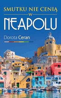 Smutku nie cenią w Neapolu - Dorota Ceran - ebook + książka