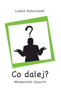 Co dalej? Akademicka dysputa - Komorowski Ludwik - książka