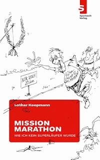 Mission Marathon: Wie ich kein Superläufer wurde - Lothar Koopmann - ebook