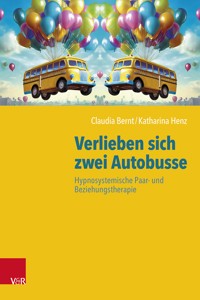 Verlieben sich zwei Autobusse: Hypnosystemische Paar- und Beziehungstherapie - Claudia Bernt - ebook