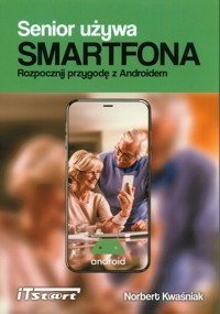 Senior używa Smartfona - Kwaśniak Norbert - książka