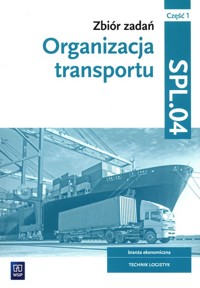 Zbiór zadań Organizacja transportu Kwalifikacja SPL.04 Część 1 - Knap Monika, Knap Radosław - książka
