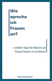 Wie spreche ich Frauen an - Daniel Hammer - ebook
