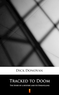 Tracked to Doom. The Story of a Mystery and Its Unravelling - Dick Donovan - ebook