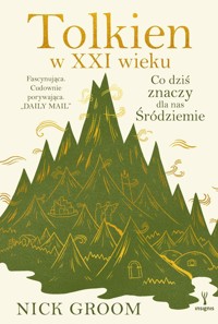 Tolkien w XXI wieku. Co dziś znaczy dla nas Śródziemie - Nick Groom - ebook + książka