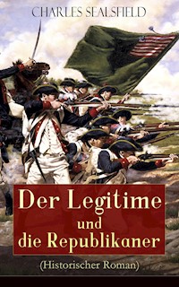 Der Legitime und die Republikaner (Historischer Roman) - Charles Sealsfield - ebook