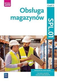 Obsługa magazynów Kwalifikacja SPL.01 Podręcznik do nauki zawodu technik logistyk i magazynier Część 2 - Kij Andrzej, Ligaj Magda, Śliżewska Joanna - książka