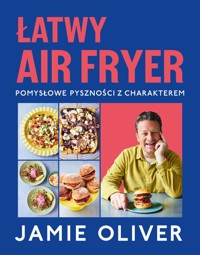 Łatwy air fryer. Pomysłowe pyszności z charakterem - Oliver Jamie - książka