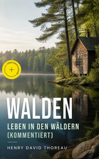 Walden - Leben in den Wäldern (Kommentiert) - Henry David Thoreau - ebook