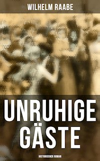 Unruhige Gäste: Historischer Roman - Wilhelm  Raabe - ebook