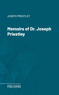 Memoirs of Dr. Joseph Priestley - Priestley - ebook