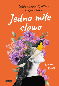 Jedno miłe słowo. Lekcje akceptacji, miłości i odpuszczania - Verde Susan - ebook + audiobook