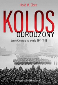 Kolos odrodzony. Armia Czerwona na wojnie, 1941-1943 - David M. Glantz - ebook