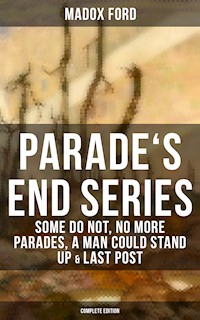 Parade's End Series: Some Do Not, No More Parades, A Man Could Stand Up & Last Post - Madox Ford - ebook