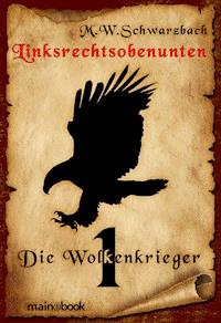Linksrechtsobenunten - Band 1: Die Wolkenkrieger - M.W. Schwarzbach - ebook