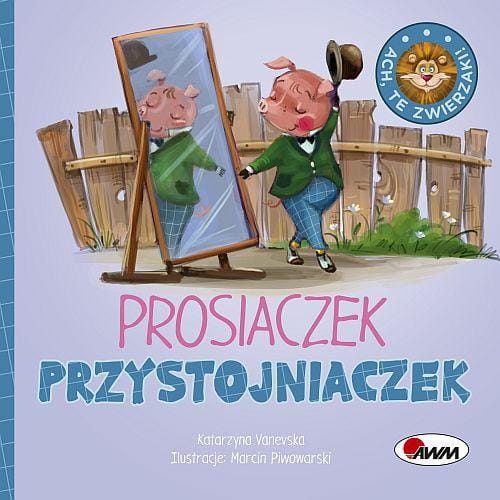 Ach, te zwierzaki! Prosiaczek przystojniaczek - Katarzyna Vanevska - książka