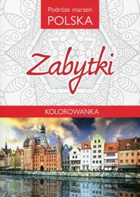 Podróże marzeń Polska Zabytki Kolorowanka -  - książka