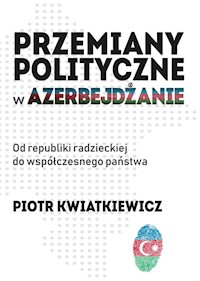 Przemiany polityczne w Azerbejdżanie - Kwiatkiewicz Piotr - książka