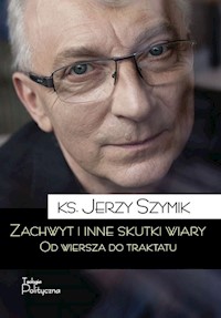 Zachwyt i inne skutki wiary - Jerzy Szymik - książka