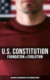 U.S. Constitution: Foundation & Evolution (Including the Biographies of the Founding Fathers) - James Madison - ebook