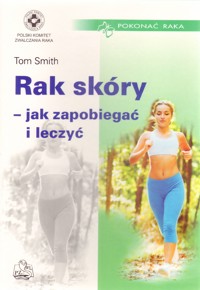 Rak skóry - jak zapobiegać i leczyć - Tom Smith - książka