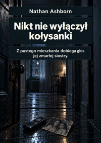 Nikt nie wyłączył kołysanki - Z pustego mieszkania dobiega głos jej zmarłej siostry. - Nathan Ashborn - ebook