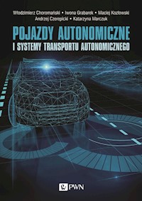 Pojazdy autonomiczne i systemy transportu autonomicznego - Choromański Włodzimierz, Grabarek Iwona, Kozłowski Maciej, Czerepicki Andrzej, Marczuk Katarzyna - książka