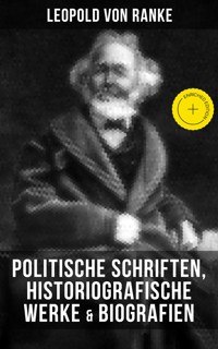 Leopold von Ranke: Politische Schriften, Historiografische Werke & Biografien - Leopold von Ranke - ebook