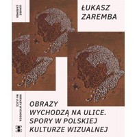 Obrazy wychodzą na ulice - Łukasz Zaremba - książka