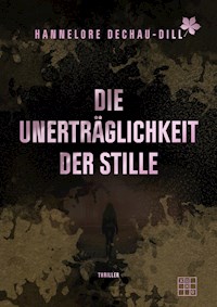 Die Unerträglichkeit der Stille - Hannelore Dechau-Dill - ebook