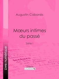 Moeurs intimes du passé - Ligaran - ebook