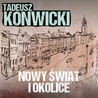 Nowy Świat i okolice - Tadeusz Konwicki - ebook + audiobook