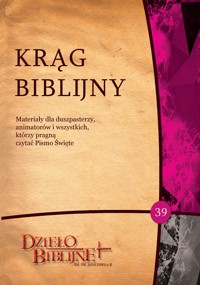KRĄG BIBLIJNY nr 39. Materiały dla duszpasterzy, animatorów i wszystkich,którzy pragną czytać Pismo Święte - ks. dr hab. Piotr Łabuda - ebook