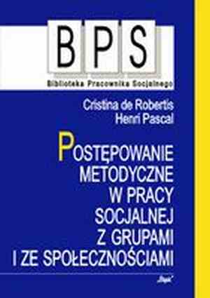 Postępowanie metodyczne w pracy socjalnej z grupami i ze społecznościami - Henri Pascal, Cristina Robertis - ebook