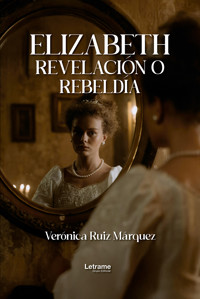 Elizabeth , revelación o rebeldía - Verónica Ruiz Márquez - ebook