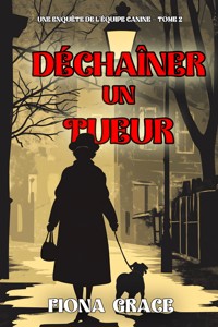 Déchaîner un tueur (Une enquête de l'équipe canine — tome 2) - Fiona Grace - ebook