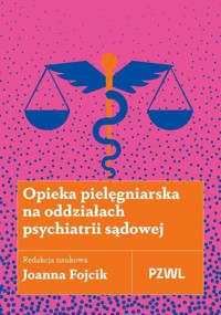 Opieka pielęgniarska na oddziałach psychiatrii sądowej - Joanna Fojcik - książka