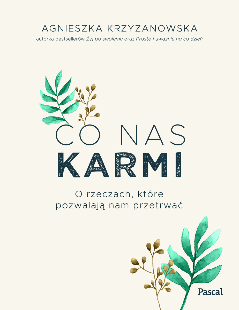 Co nas karmi. O rzeczach, które pozwalają nam przetrwać - Agnieszka Krzyżanowska - książka