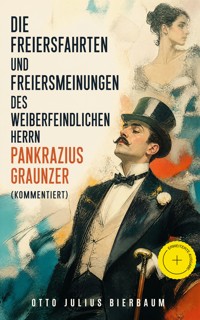 Die Freiersfahrten und Freiersmeinungen des weiberfeindlichen Herrn Pankrazius Graunzer (Kommentiert) - Otto Julius Bierbaum - ebook