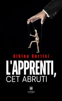 L’apprenti, cet abruti - Albina Kurtisi - ebook