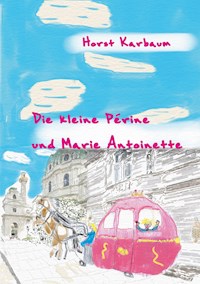 Die kleine Périne und Marie Antoinette - Horst Karbaum - ebook