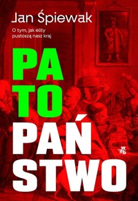 Patopaństwo O tym jak elity pustoszą nasz kraj - Jan Śpiewak - książka
