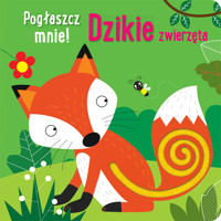 Pogłaszcz mnie! Dzikie zwierzęta - Anna Bańkowska-Lach (tłum.) - książka