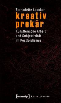 kreativ prekär - Bernadette Loacker - ebook