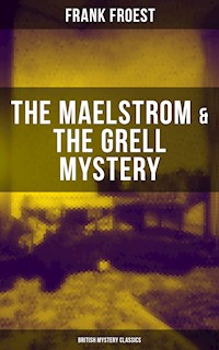 THE MAELSTROM & THE GRELL MYSTERY (British Mystery Classics) - Frank Froest - ebook