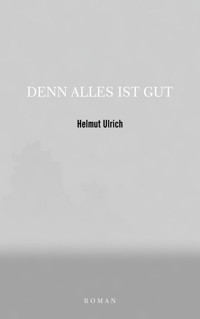 DENN ALLES IST GUT - Helmut Ulrich - ebook