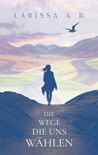 Die Wege, die uns wählen - Larissa Rettich - ebook